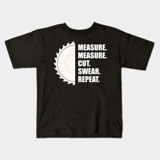 Woodworker - Measure Measure Cut Repeat Kids T-Shirt